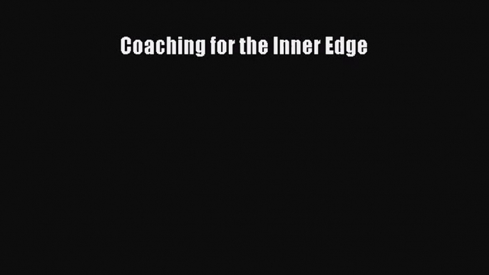 [PDF Download] Coaching for the Inner Edge [Download] Online