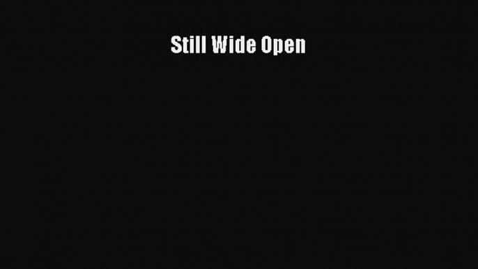 [PDF Download] Still Wide Open [PDF] Full Ebook