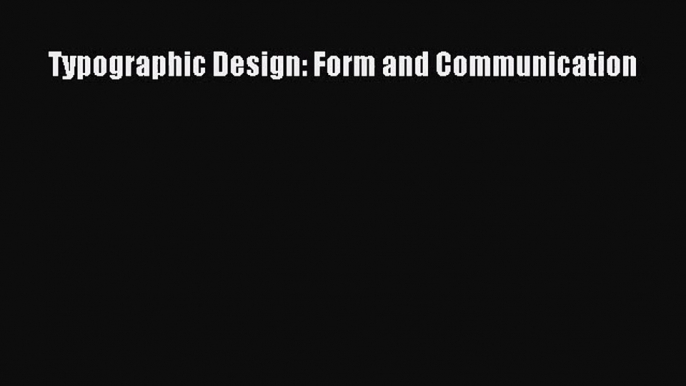 (PDF Download) Typographic Design: Form and Communication Download