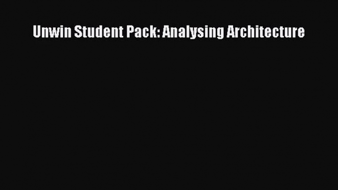 (PDF Download) Unwin Student Pack: Analysing Architecture Read Online