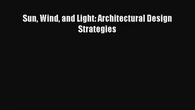 (PDF Download) Sun Wind and Light: Architectural Design Strategies Download