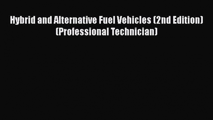 [PDF Download] Hybrid and Alternative Fuel Vehicles (2nd Edition) (Professional Technician)