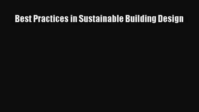 (PDF Download) Best Practices in Sustainable Building Design Download