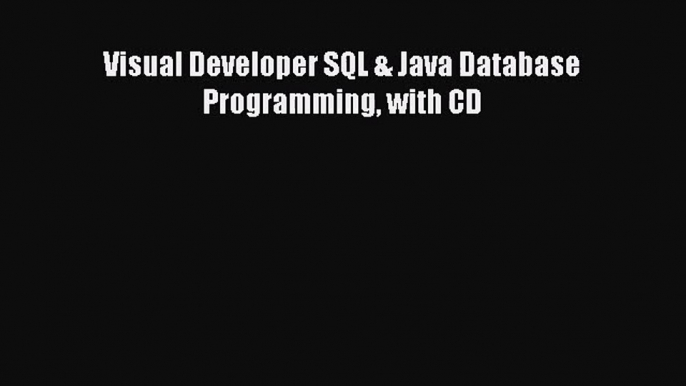 [PDF Download] Visual Developer SQL & Java Database Programming with CD [Read] Online