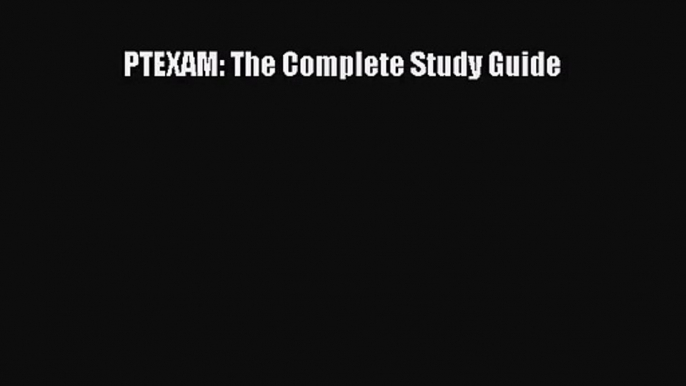 PTEXAM: The Complete Study Guide Free Download Book