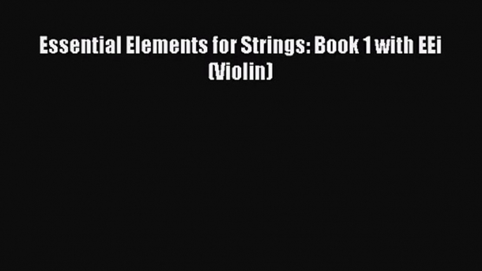 (PDF Download) Essential Elements for Strings: Book 1 with EEi (Violin) PDF