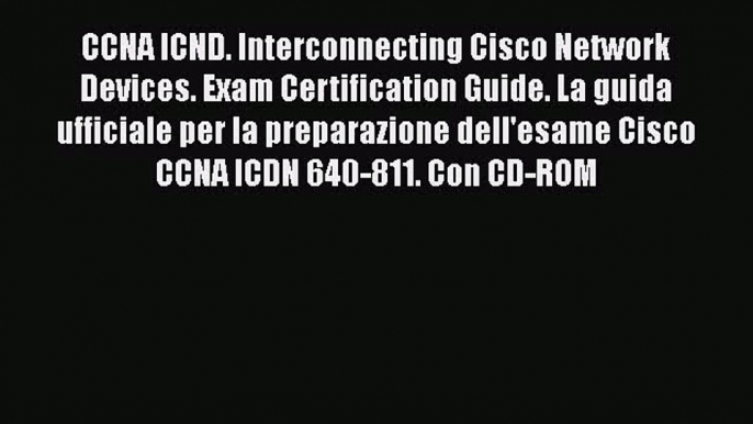 [PDF Download] CCNA ICND. Interconnecting Cisco Network Devices. Exam Certification Guide.