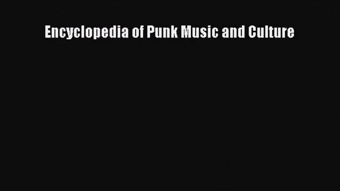 [PDF Download] Encyclopedia of Punk Music and Culture [Read] Online