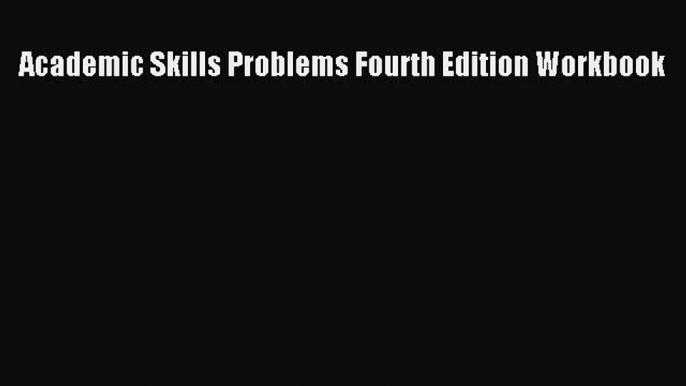 Academic Skills Problems Fourth Edition Workbook Free Download Book