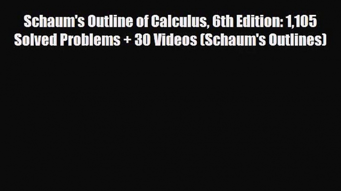 [PDF Download] Schaum's Outline of Calculus 6th Edition: 1105 Solved Problems + 30 Videos (Schaum's