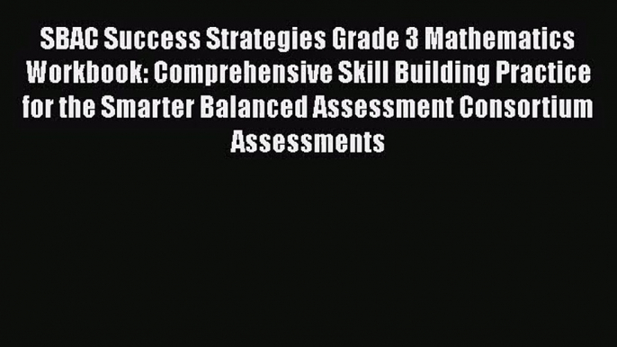 [PDF Download] SBAC Success Strategies Grade 3 Mathematics Workbook: Comprehensive Skill Building