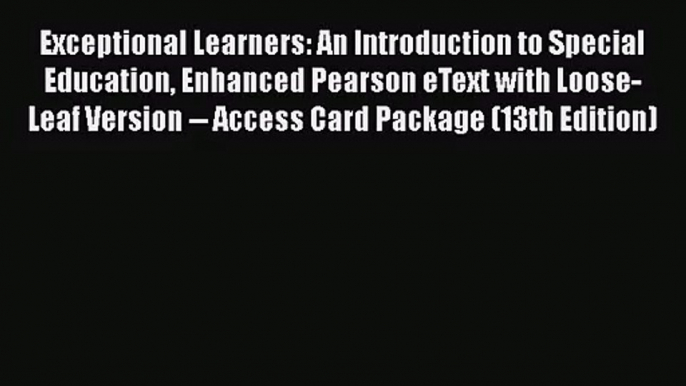 Exceptional Learners: An Introduction to Special Education Enhanced Pearson eText with Loose-Leaf