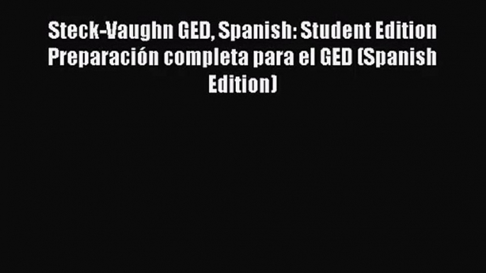 Steck-Vaughn GED Spanish: Student Edition Preparación completa para el GED (Spanish Edition)