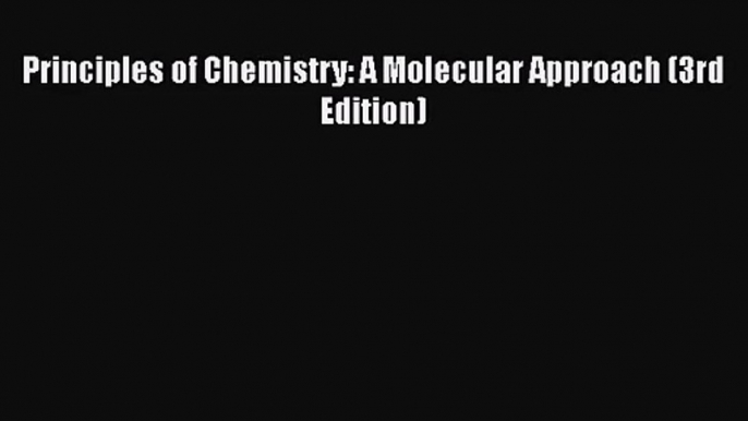 Principles of Chemistry: A Molecular Approach (3rd Edition)  Read Online Book