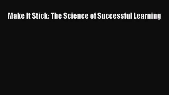 Make It Stick: The Science of Successful Learning  Free PDF