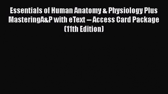 Essentials of Human Anatomy & Physiology Plus MasteringA&P with eText -- Access Card Package