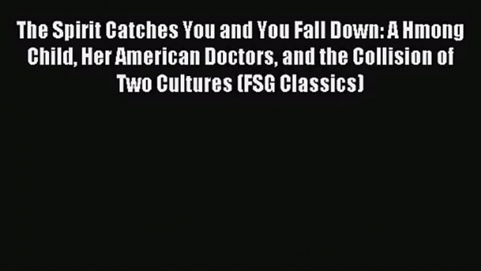 (PDF Download) The Spirit Catches You and You Fall Down: A Hmong Child Her American Doctors