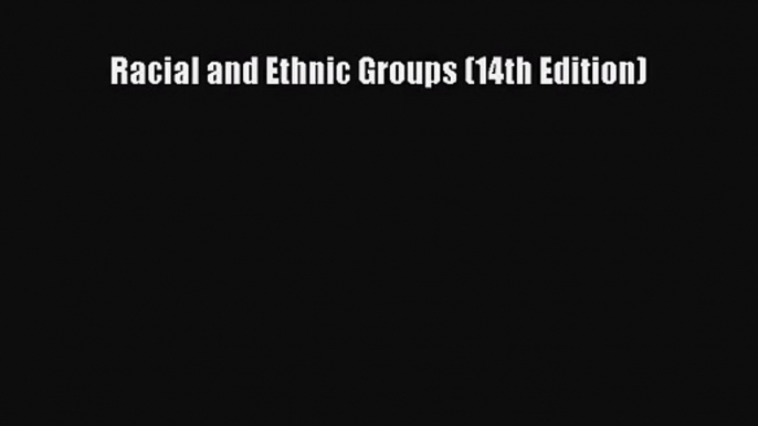 (PDF Download) Racial and Ethnic Groups (14th Edition) Download