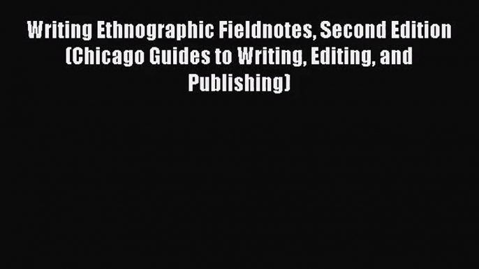 (PDF Download) Writing Ethnographic Fieldnotes Second Edition (Chicago Guides to Writing Editing