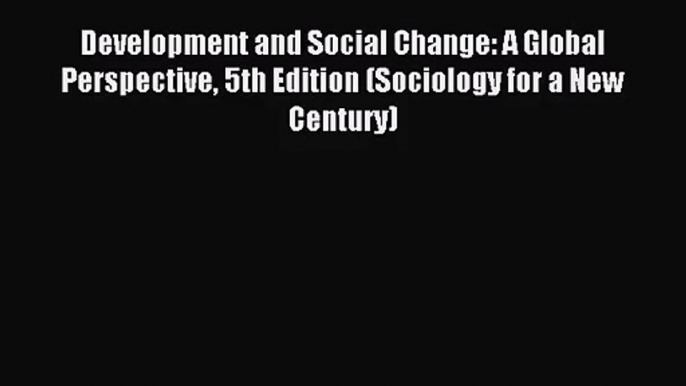 (PDF Download) Development and Social Change: A Global Perspective 5th Edition (Sociology for