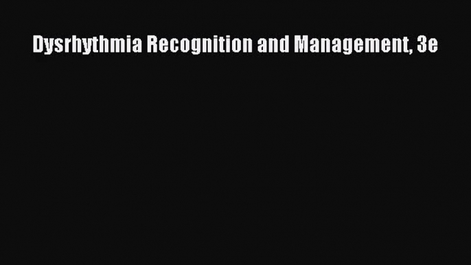 PDF Download Dysrhythmia Recognition and Management 3e Read Full Ebook