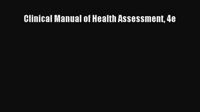 PDF Download Clinical Manual of Health Assessment 4e Read Full Ebook