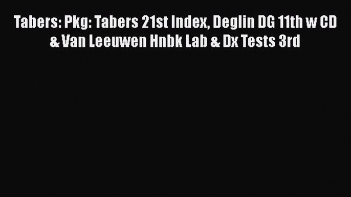 PDF Download Tabers: Pkg: Tabers 21st Index Deglin DG 11th w CD & Van Leeuwen Hnbk Lab & Dx