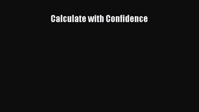 PDF Download Calculate with Confidence Download Full Ebook