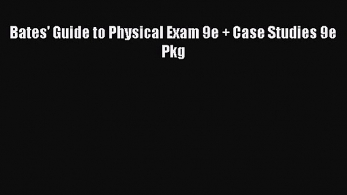 PDF Download Bates' Guide to Physical Exam 9e + Case Studies 9e Pkg Download Full Ebook