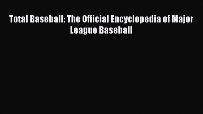 [PDF Download] Total Baseball: The Official Encyclopedia of Major League Baseball [Read] Online