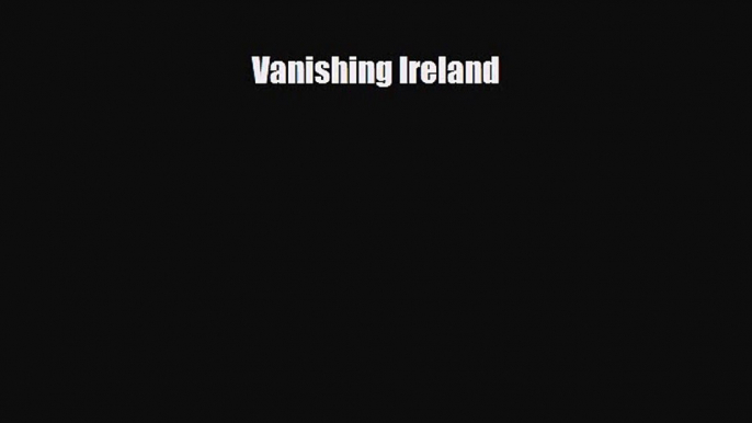 [PDF Download] Vanishing Ireland [Download] Online