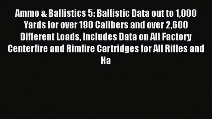 (PDF Download) Ammo & Ballistics 5: Ballistic Data out to 1000 Yards for over 190 Calibers