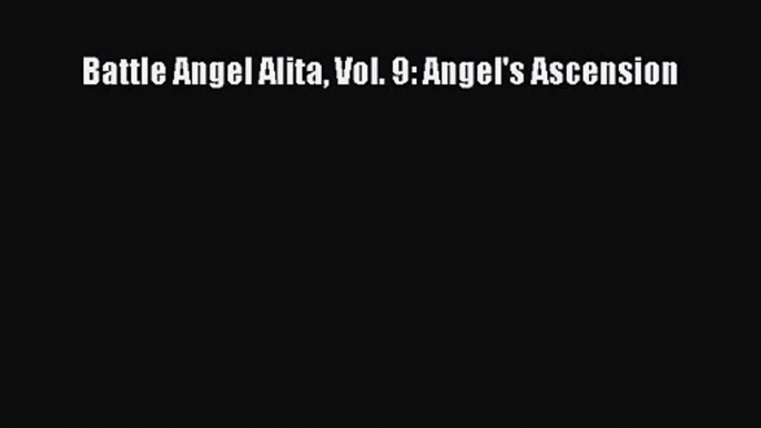 [PDF Download] Battle Angel Alita Vol. 9: Angel's Ascension [Download] Full Ebook