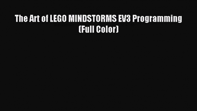 (PDF Download) The Art of LEGO MINDSTORMS EV3 Programming (Full Color) Download