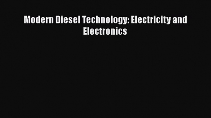 [PDF Download] Modern Diesel Technology: Electricity and Electronics [PDF] Online