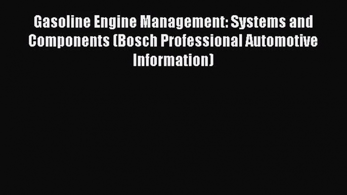 [PDF Download] Gasoline Engine Management: Systems and Components (Bosch Professional Automotive