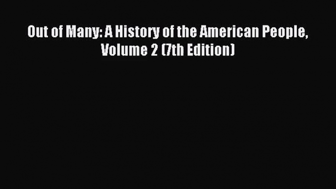 (PDF Download) Out of Many: A History of the American People Volume 2 (7th Edition) PDF