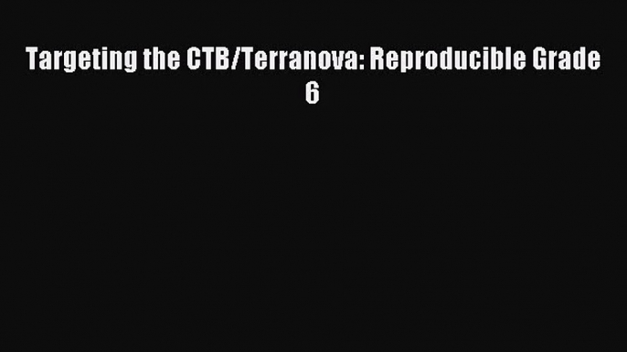 (PDF Download) Targeting the CTB/Terranova: Reproducible Grade 6 Download