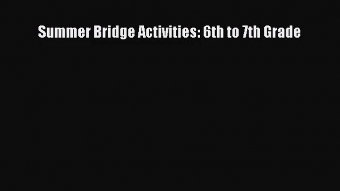 (PDF Download) Summer Bridge Activities: 6th to 7th Grade Download