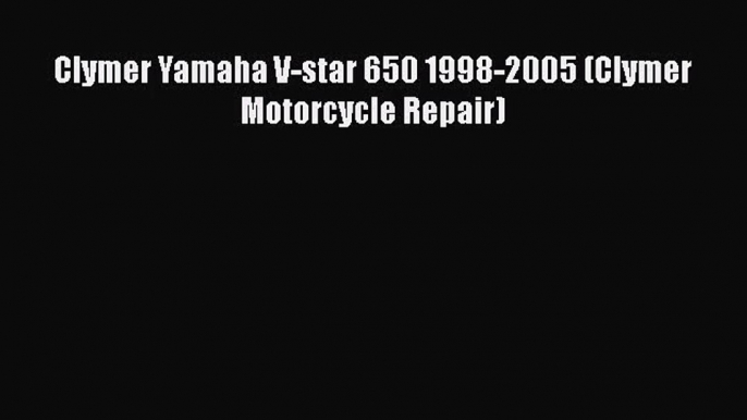 [PDF Download] Clymer Yamaha V-star 650 1998-2005 (Clymer Motorcycle Repair) [PDF] Full Ebook