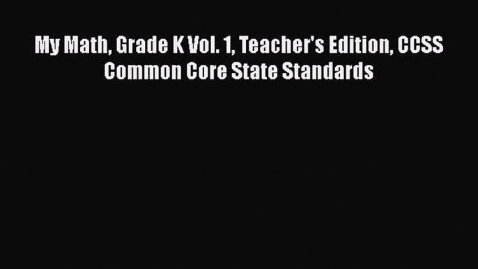 [PDF Download] My Math Grade K Vol. 1 Teacher's Edition CCSS Common Core State Standards [Read]