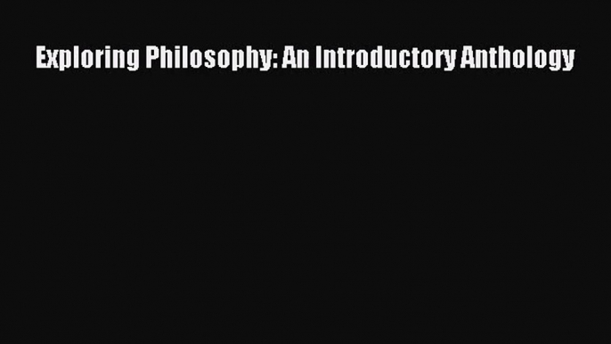 (PDF Download) Exploring Philosophy: An Introductory Anthology Download