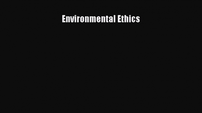 (PDF Download) Environmental Ethics Download