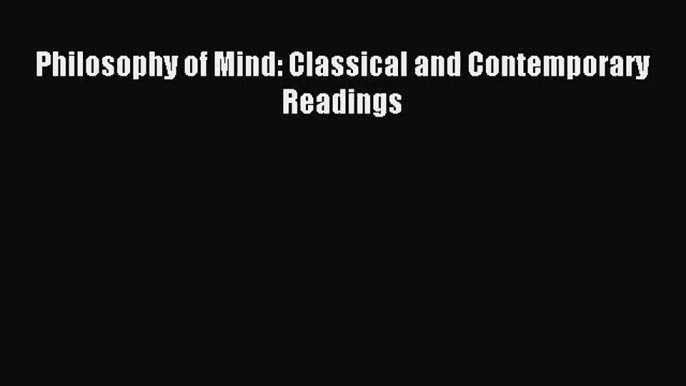 (PDF Download) Philosophy of Mind: Classical and Contemporary Readings PDF