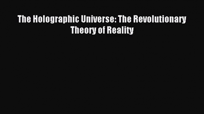 (PDF Download) The Holographic Universe: The Revolutionary Theory of Reality Download