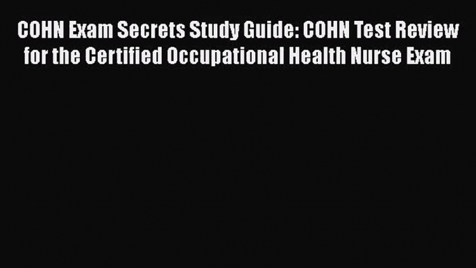 [PDF Download] COHN Exam Secrets Study Guide: COHN Test Review for the Certified Occupational