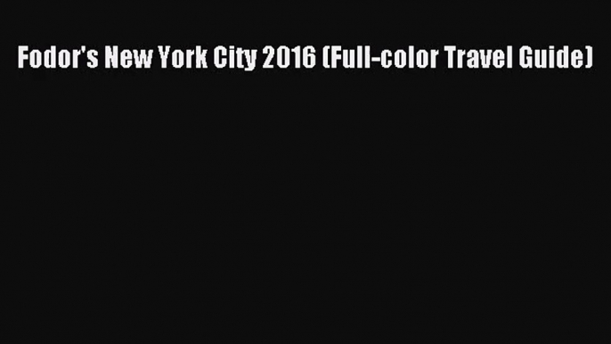 (PDF Download) Fodor's New York City 2016 (Full-color Travel Guide) PDF