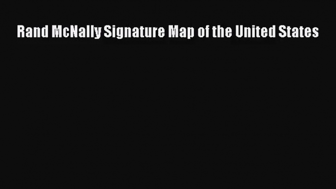 (PDF Download) Rand McNally Signature Map of the United States Read Online