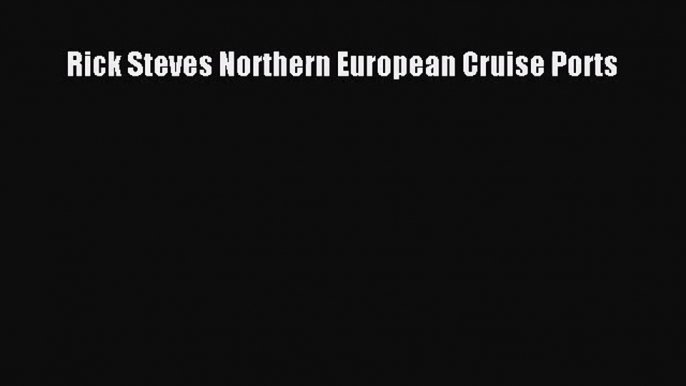(PDF Download) Rick Steves Northern European Cruise Ports Read Online
