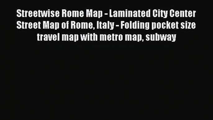 (PDF Download) Streetwise Rome Map - Laminated City Center Street Map of Rome Italy - Folding